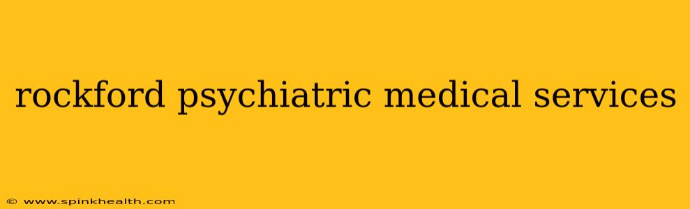 rockford psychiatric medical services