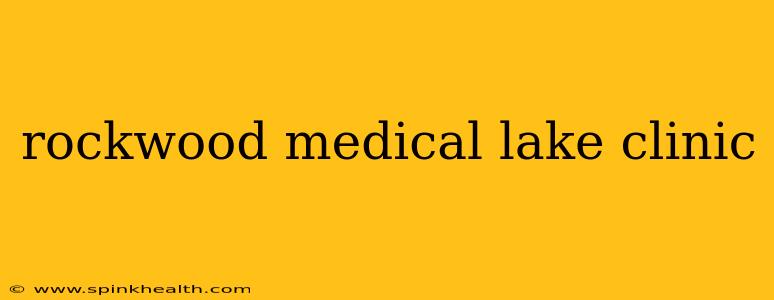rockwood medical lake clinic