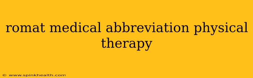 romat medical abbreviation physical therapy