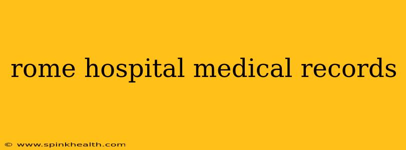 rome hospital medical records