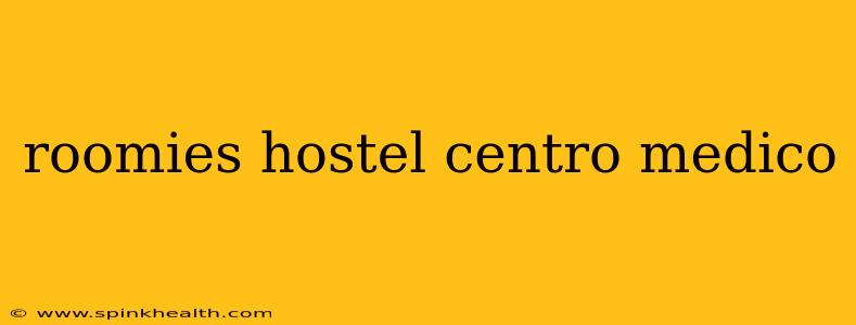 roomies hostel centro medico