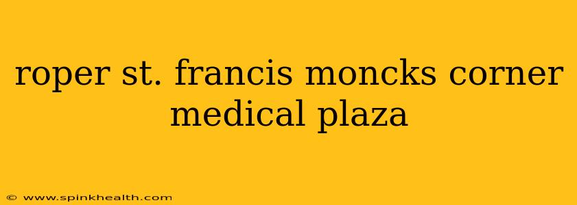 roper st. francis moncks corner medical plaza