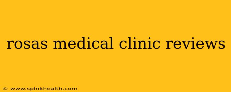 rosas medical clinic reviews