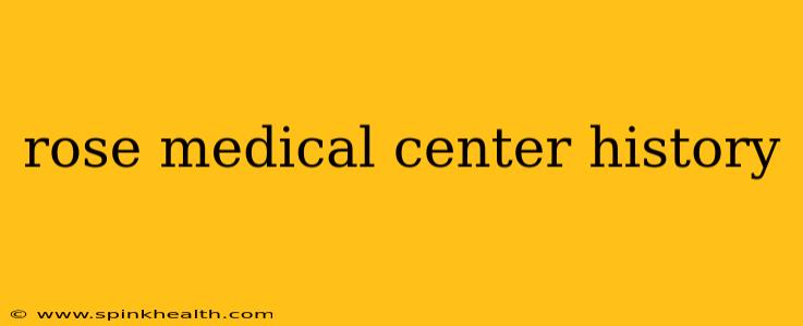 rose medical center history