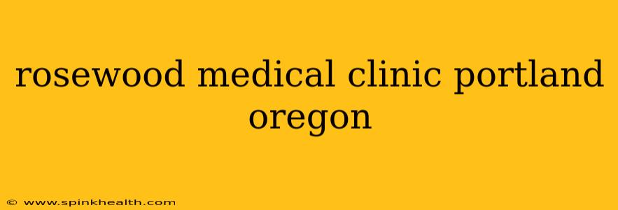 rosewood medical clinic portland oregon