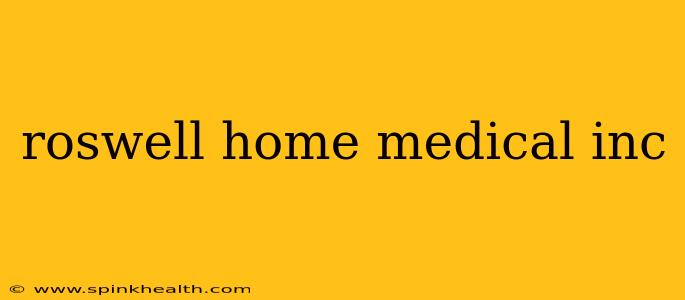 roswell home medical inc