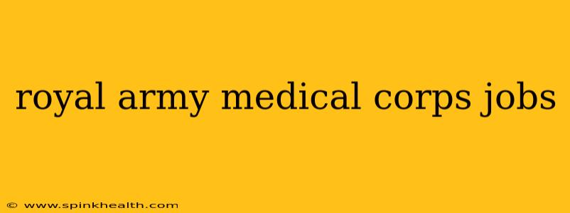 royal army medical corps jobs