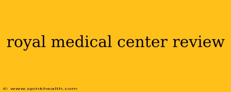royal medical center review