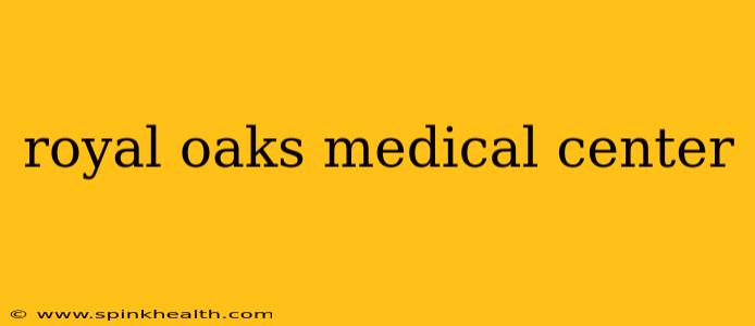 royal oaks medical center