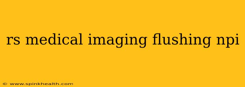 rs medical imaging flushing npi