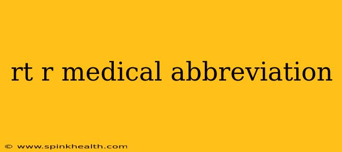 rt r medical abbreviation