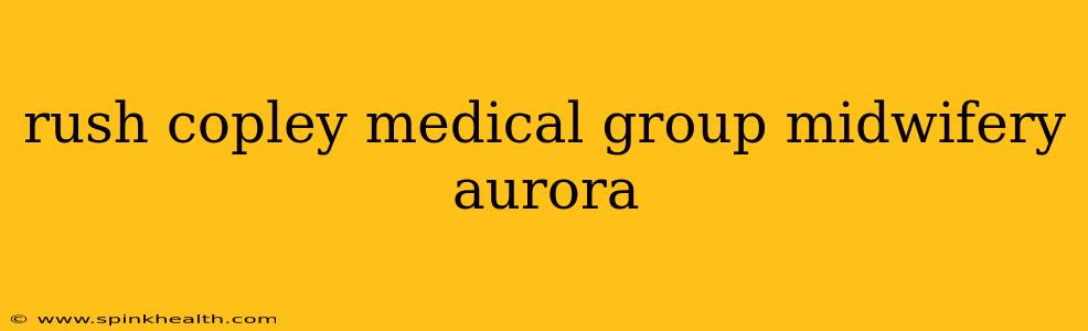 rush copley medical group midwifery aurora