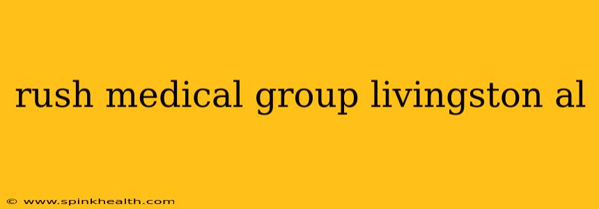 rush medical group livingston al