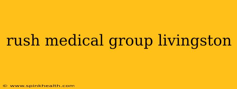 rush medical group livingston