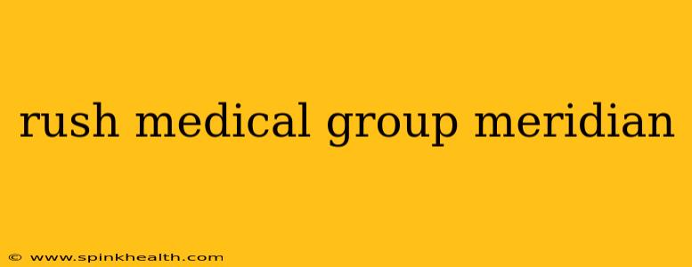 rush medical group meridian