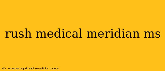 rush medical meridian ms