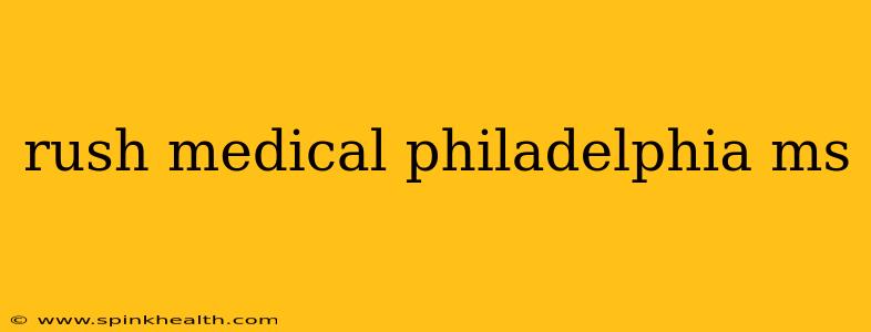 rush medical philadelphia ms