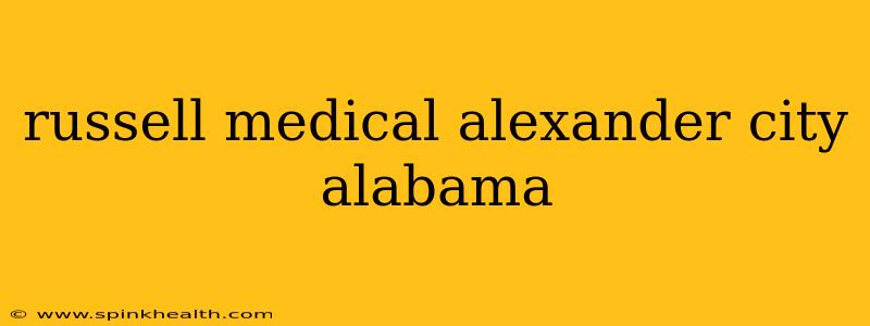 russell medical alexander city alabama