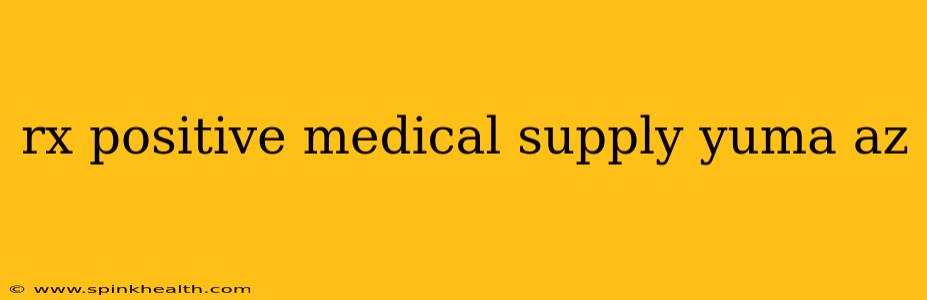 rx positive medical supply yuma az