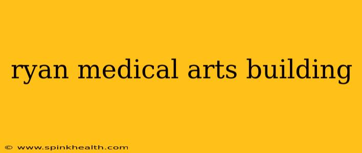 ryan medical arts building