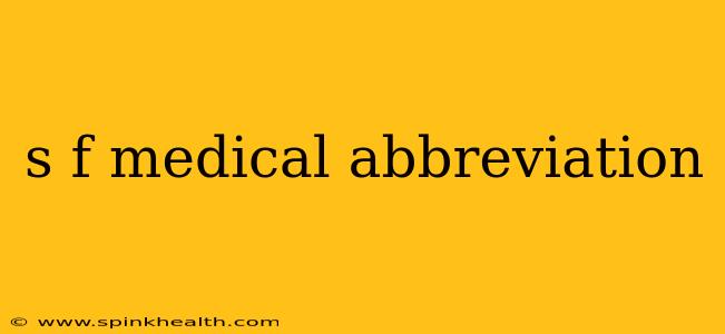 s f medical abbreviation