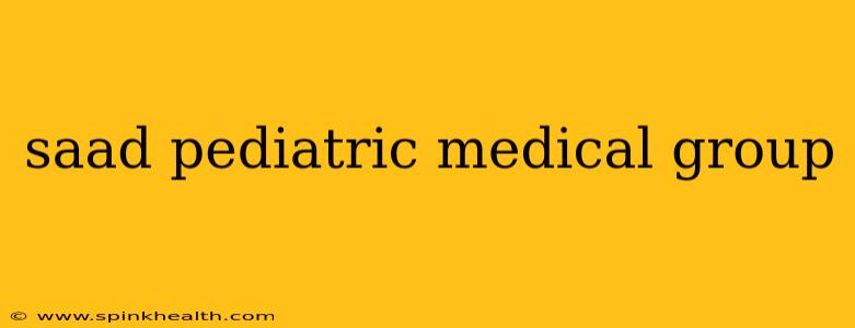 saad pediatric medical group