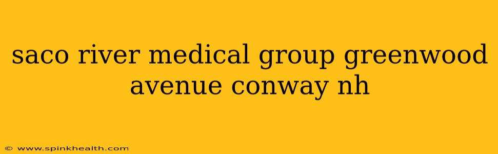 saco river medical group greenwood avenue conway nh