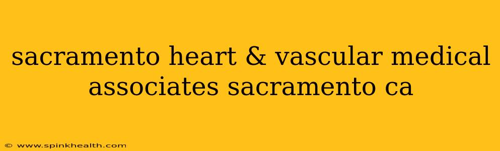 sacramento heart & vascular medical associates sacramento ca