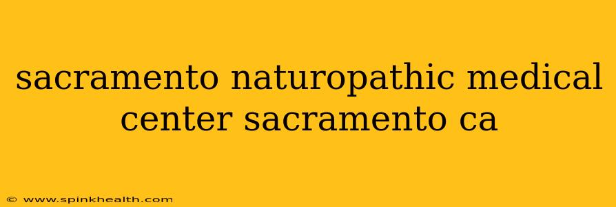 sacramento naturopathic medical center sacramento ca