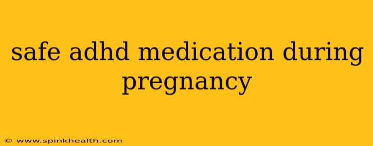 safe adhd medication during pregnancy