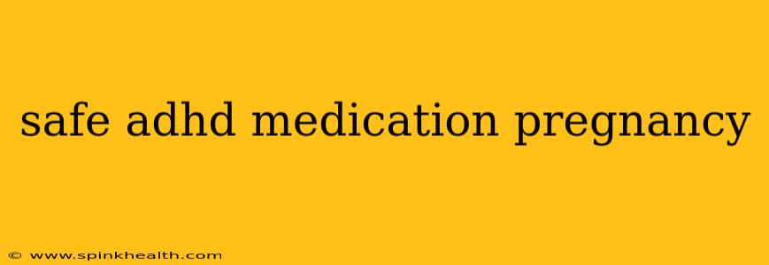 safe adhd medication pregnancy