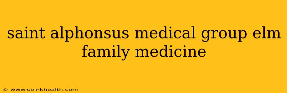 saint alphonsus medical group elm family medicine