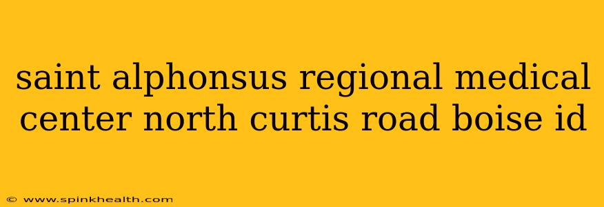 saint alphonsus regional medical center north curtis road boise id
