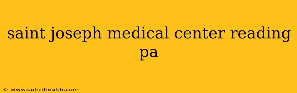 saint joseph medical center reading pa