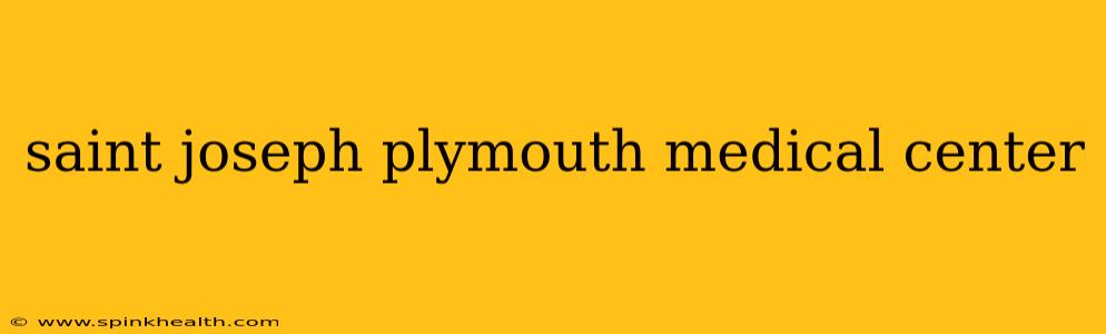 saint joseph plymouth medical center