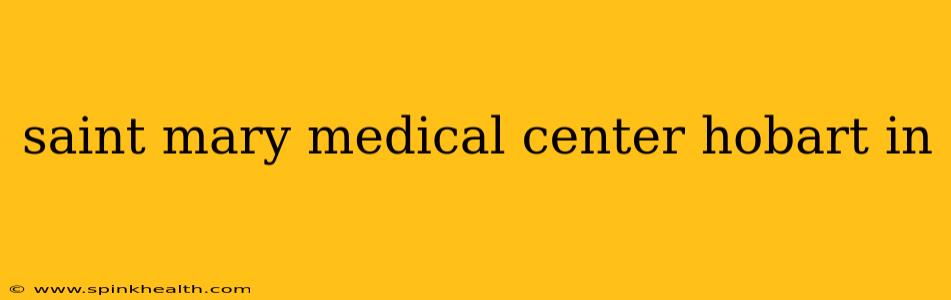 saint mary medical center hobart in