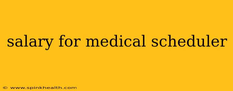 salary for medical scheduler