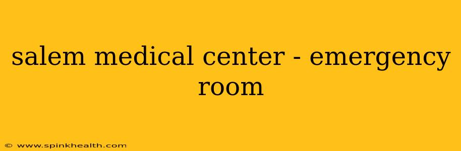 salem medical center - emergency room