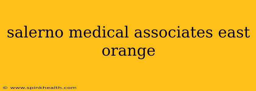 salerno medical associates east orange