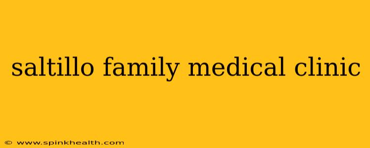 saltillo family medical clinic