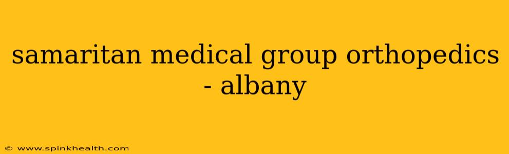 samaritan medical group orthopedics - albany