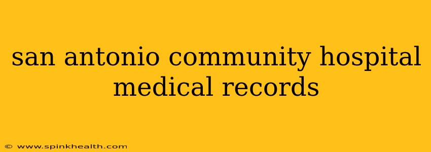 san antonio community hospital medical records