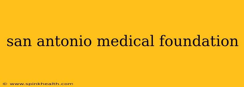 san antonio medical foundation
