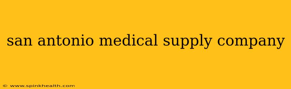 san antonio medical supply company