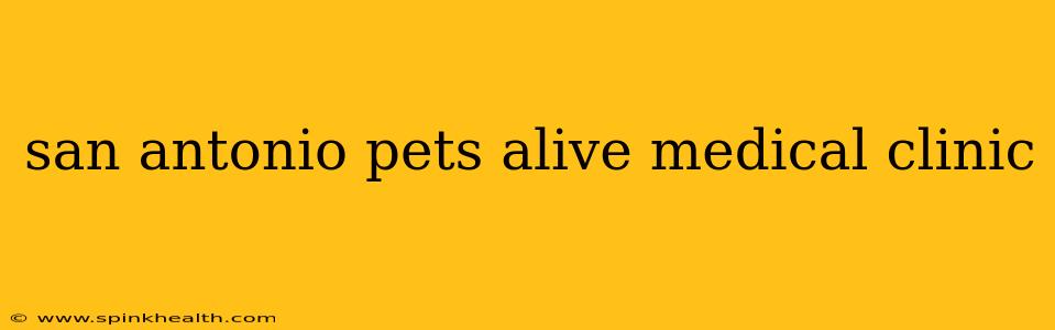 san antonio pets alive medical clinic