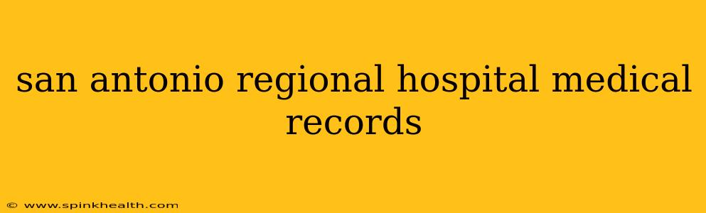 san antonio regional hospital medical records