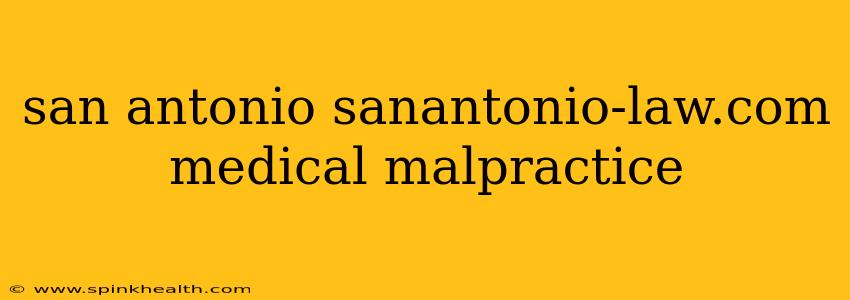 san antonio sanantonio-law.com medical malpractice