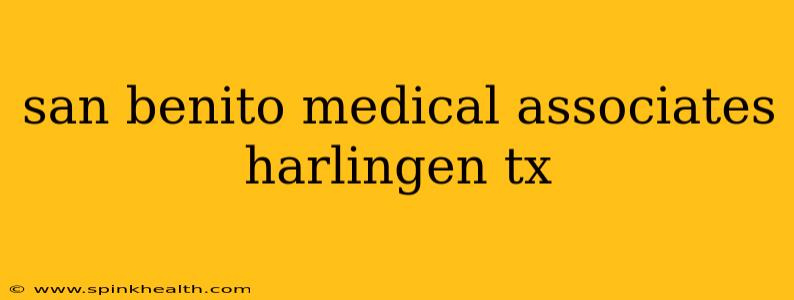 san benito medical associates harlingen tx