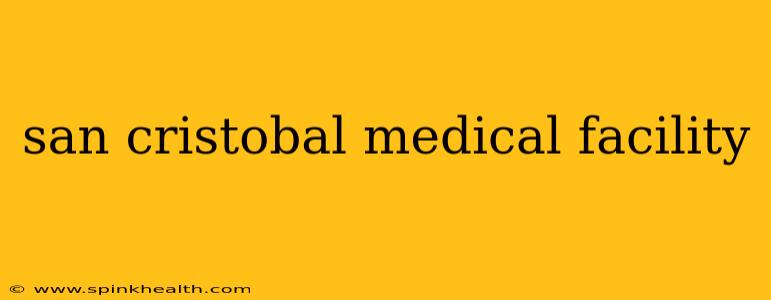 san cristobal medical facility