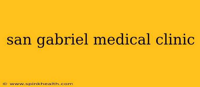 san gabriel medical clinic